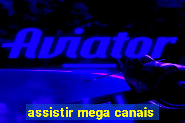 assistir mega canais